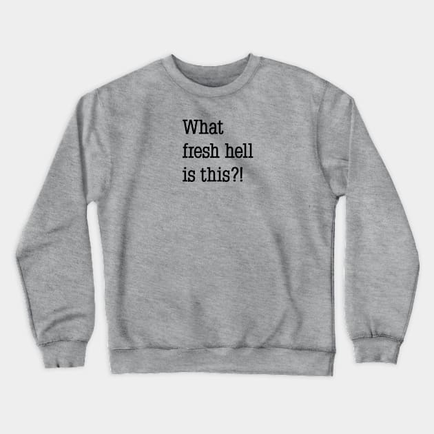 what fresh hell is this?! Crewneck Sweatshirt by Phil Tessier